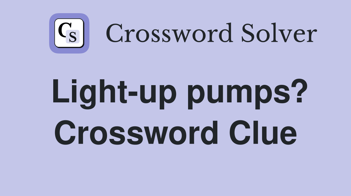 Light-up pumps? Crossword Clue