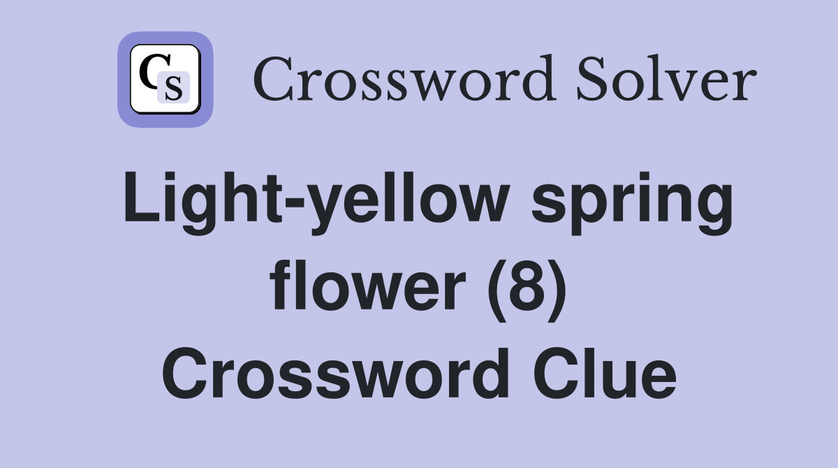 Light-yellow spring flower (8) Crossword Clue