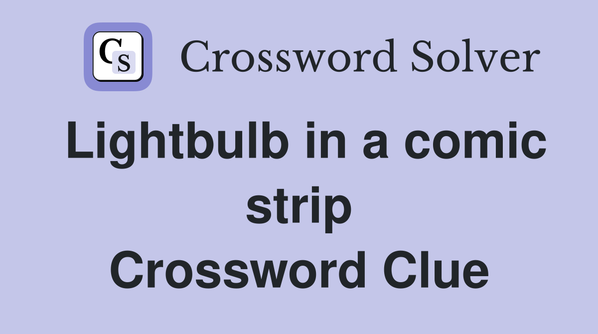 Lightbulb in a comic strip Crossword Clue