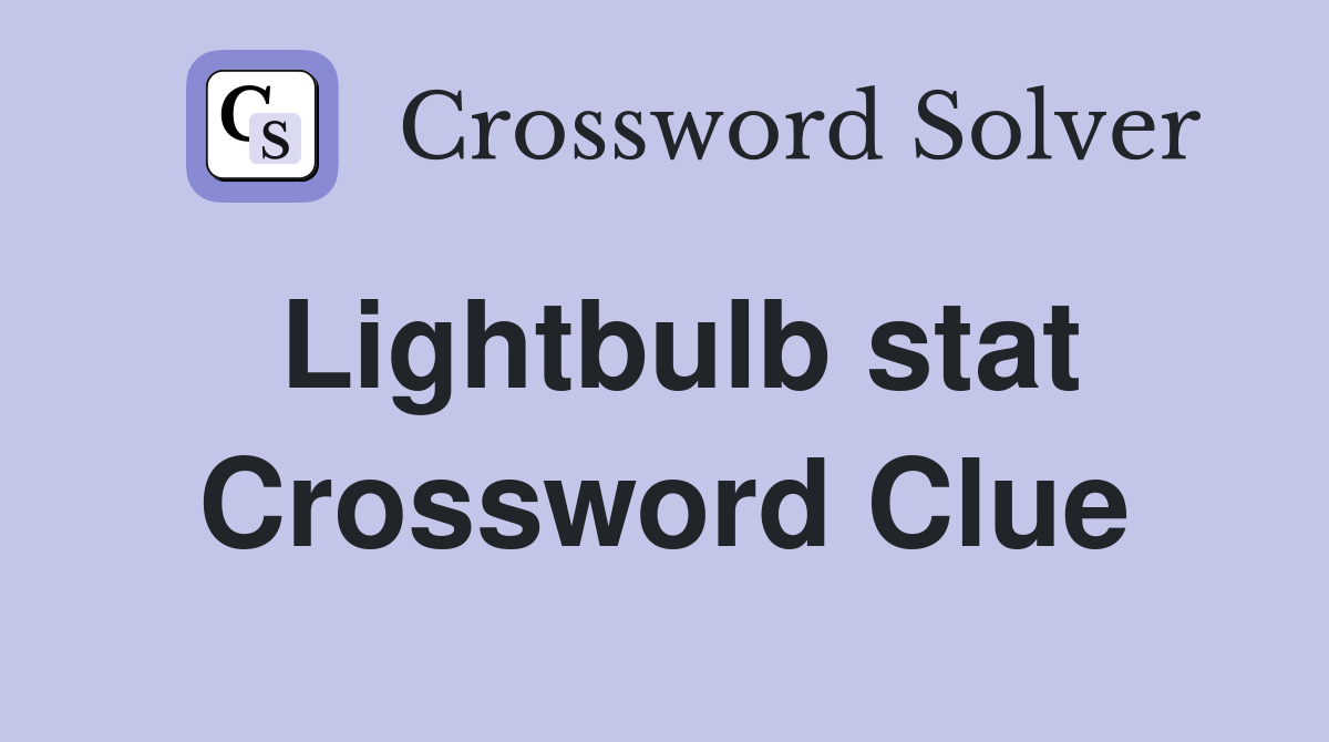 Lightbulb stat Crossword Clue