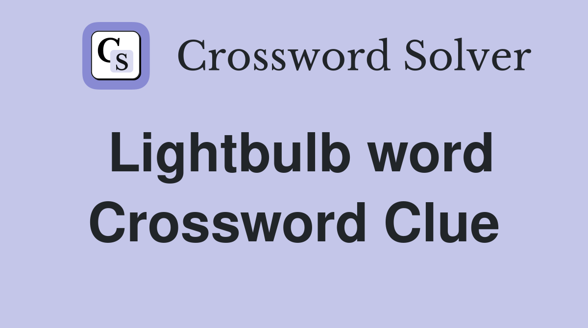 Lightbulb word Crossword Clue