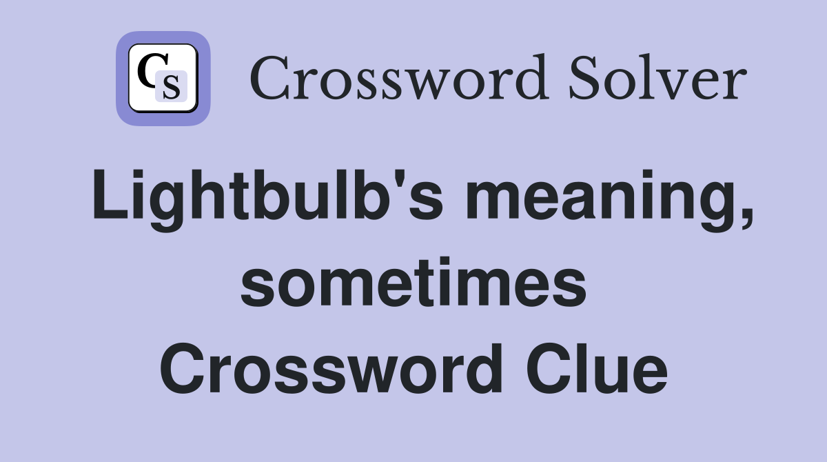 Lightbulb's meaning, sometimes Crossword Clue