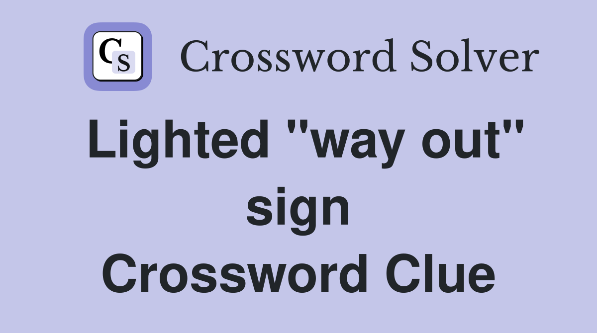 Lighted "way out" sign Crossword Clue
