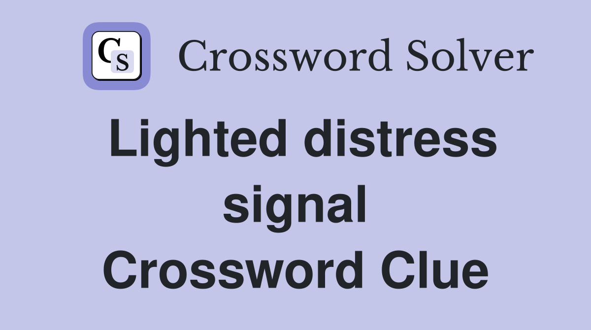 Lighted distress signal Crossword Clue