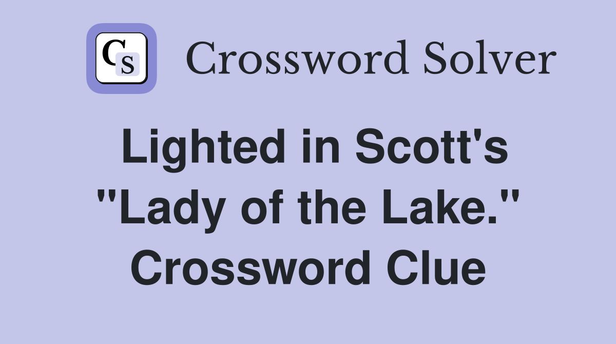 Lighted in Scott's "Lady of the Lake." Crossword Clue