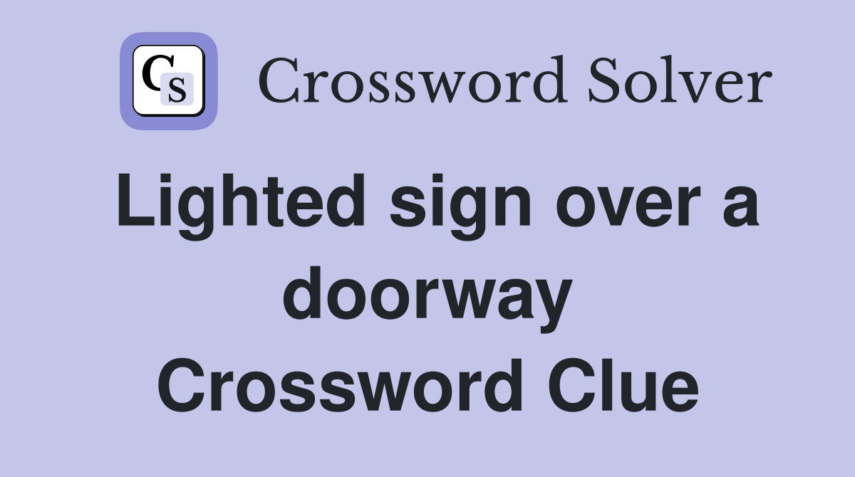 Lighted sign over a doorway Crossword Clue