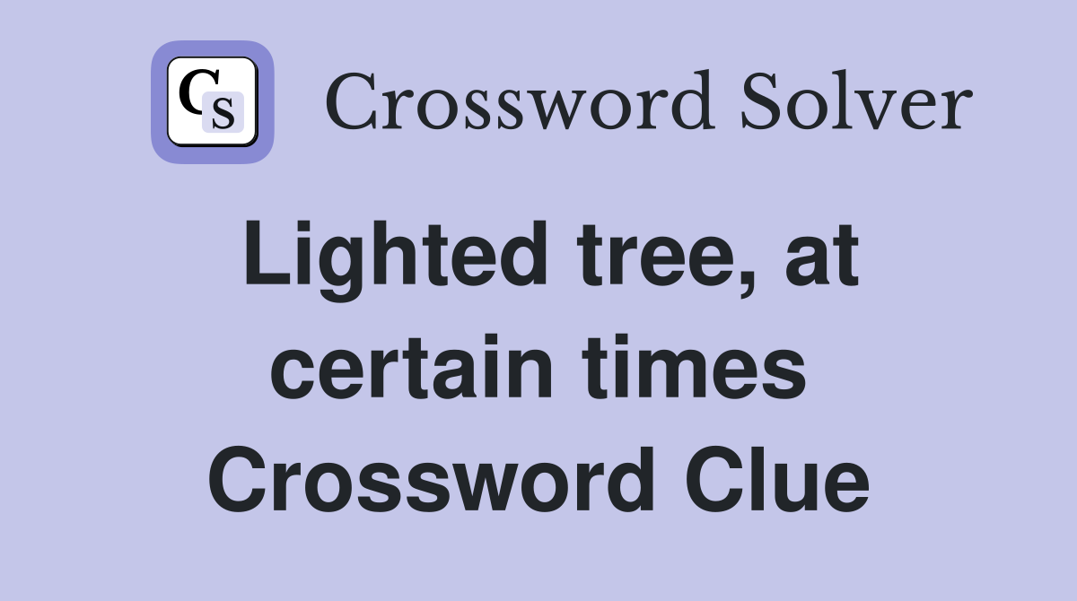 Lighted tree, at certain times Crossword Clue