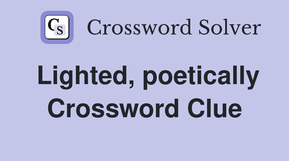 Lighted, poetically Crossword Clue