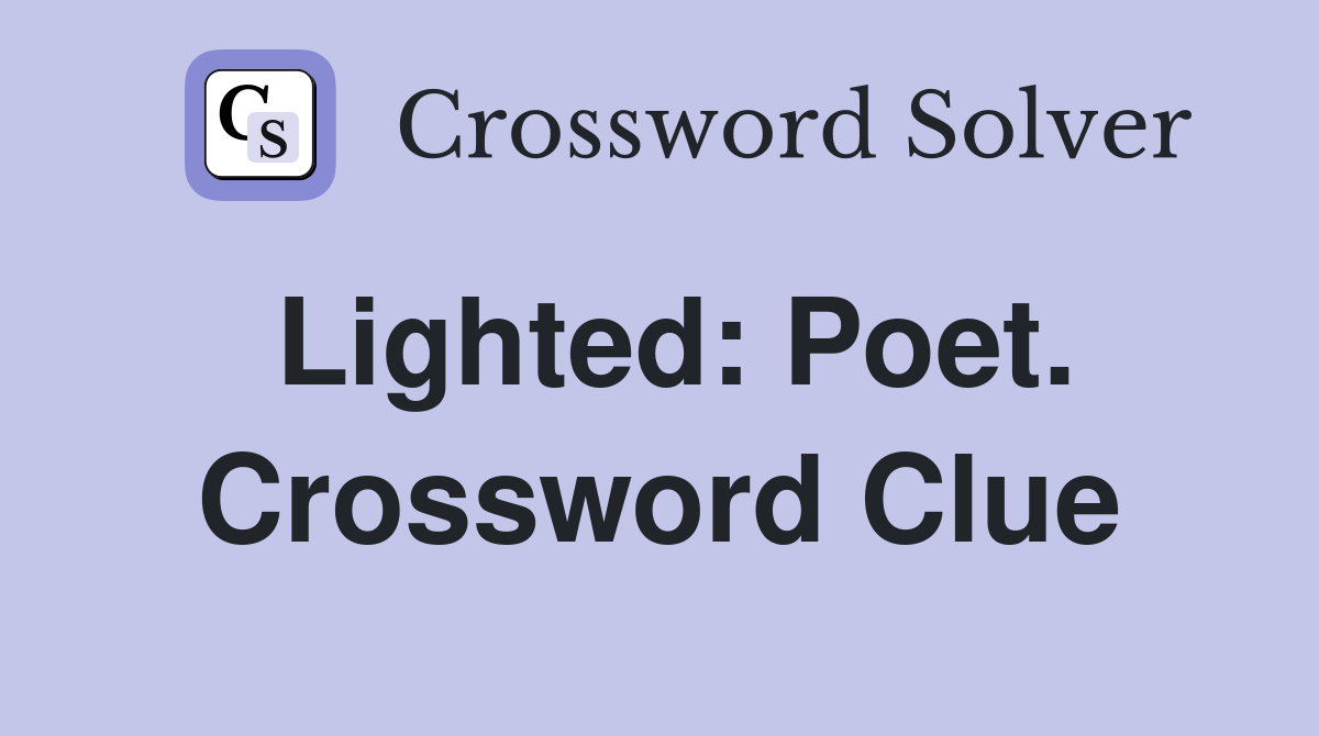 Lighted: Poet. Crossword Clue