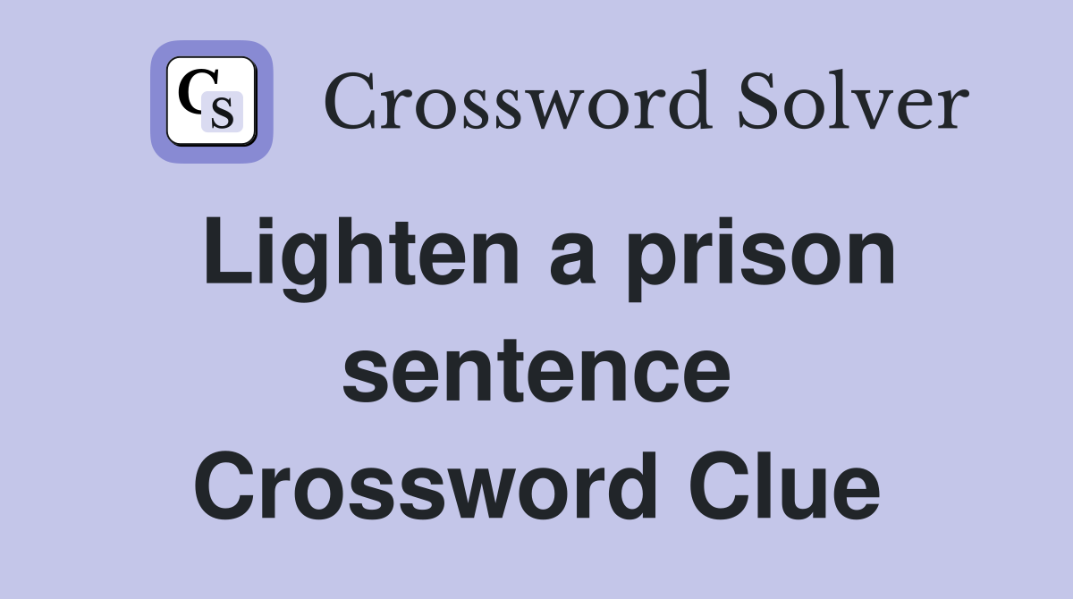 Lighten a prison sentence Crossword Clue