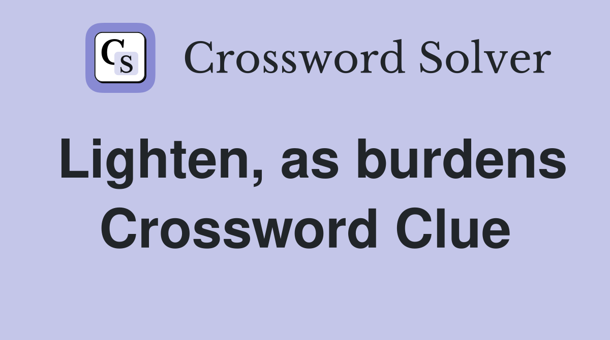 Lighten, as burdens Crossword Clue