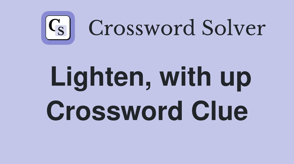 Lighten, with up Crossword Clue