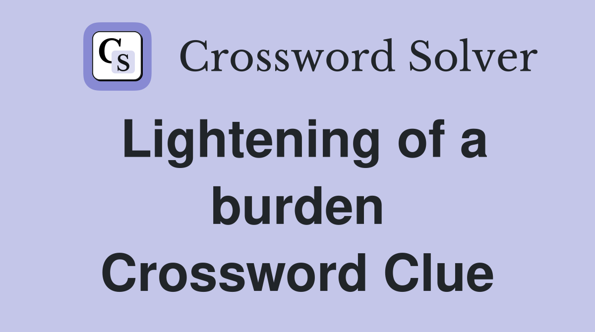 Lightening of a burden Crossword Clue