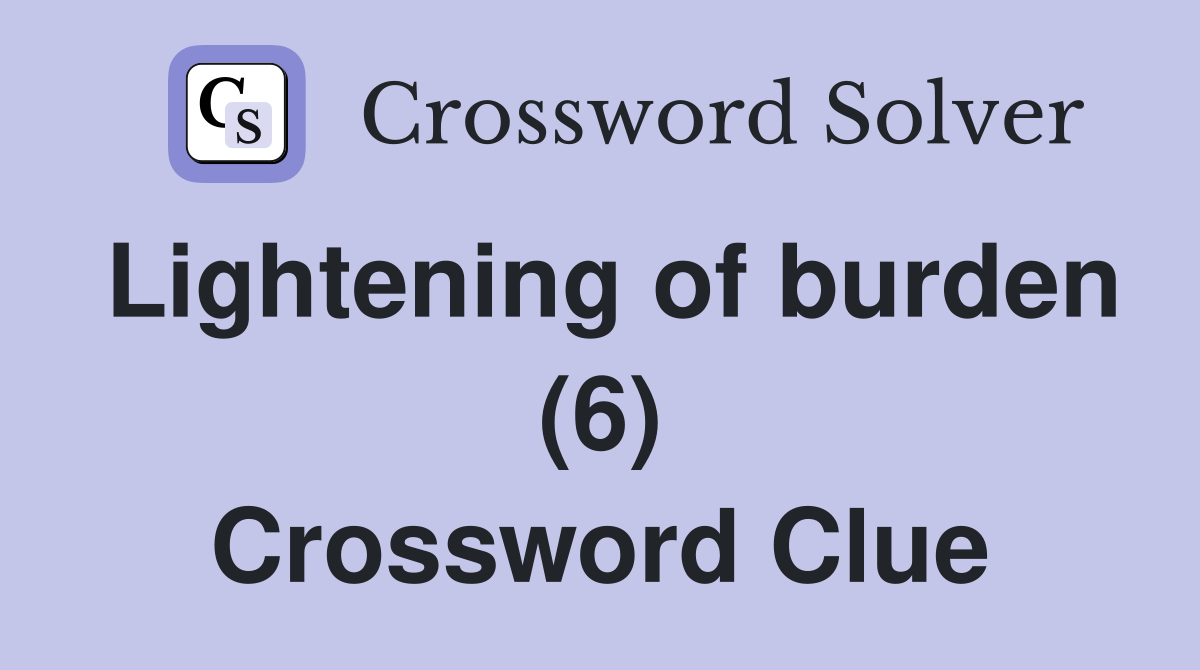 Lightening of burden (6) Crossword Clue