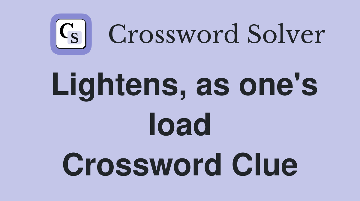 Lightens, as one's load Crossword Clue