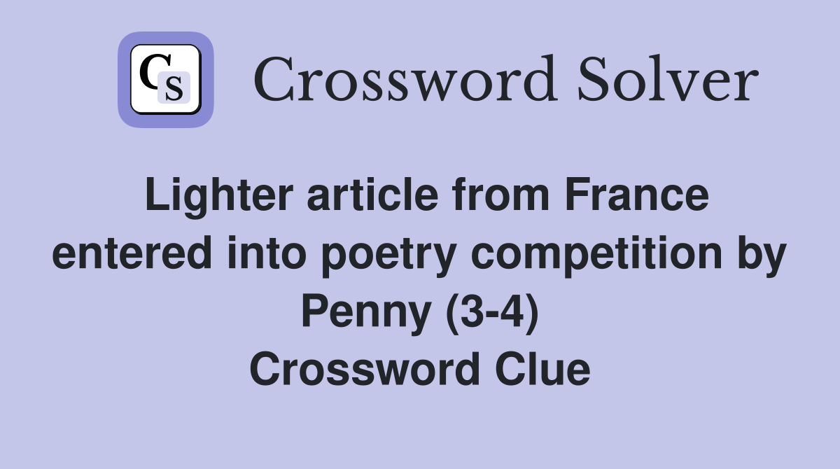 Lighter article from France entered into poetry competition by Penny (3-4) Crossword Clue