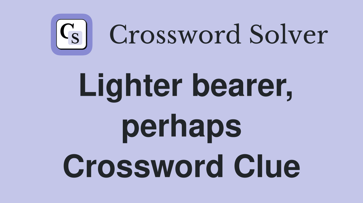 Lighter bearer, perhaps Crossword Clue