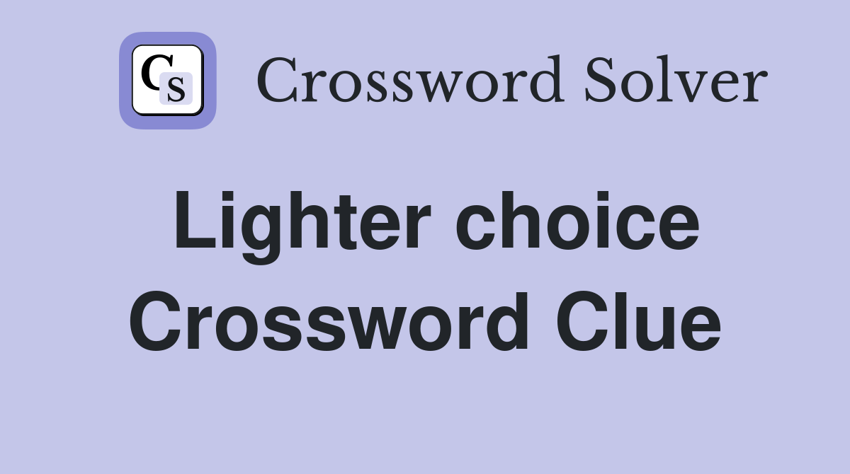 Lighter choice Crossword Clue