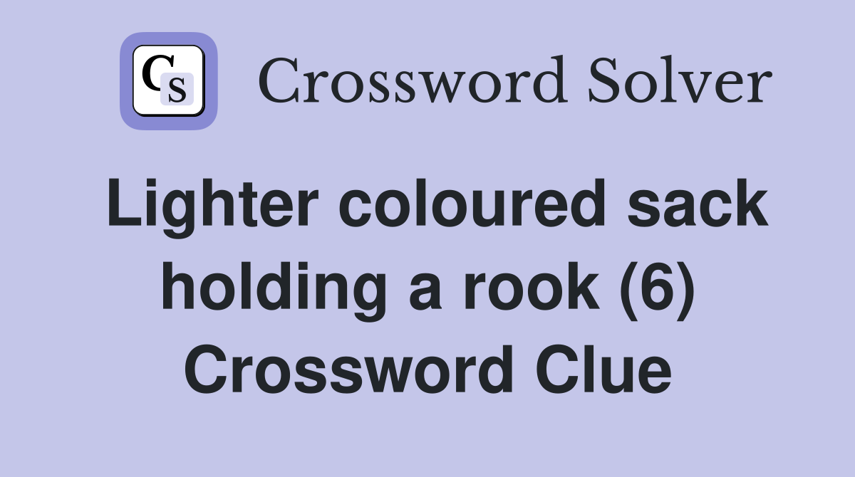 Lighter coloured sack holding a rook (6) Crossword Clue