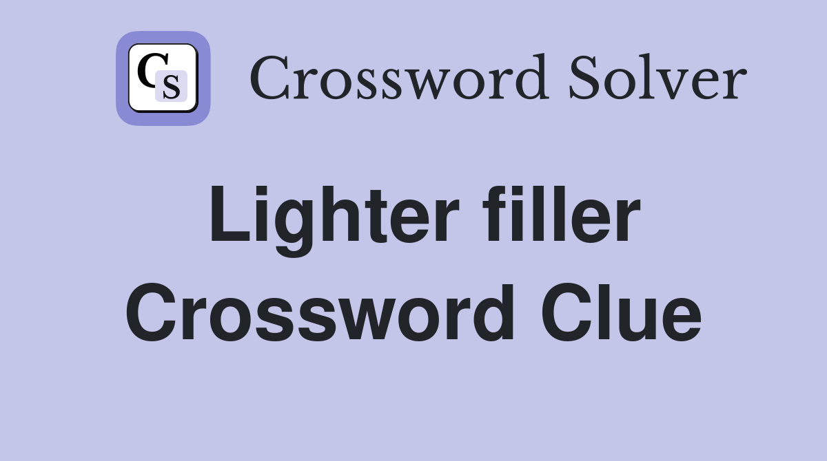 Lighter filler Crossword Clue