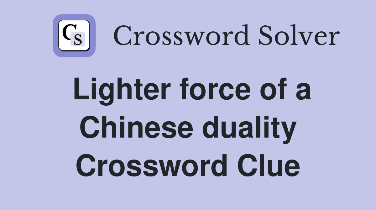 Lighter force of a Chinese duality Crossword Clue