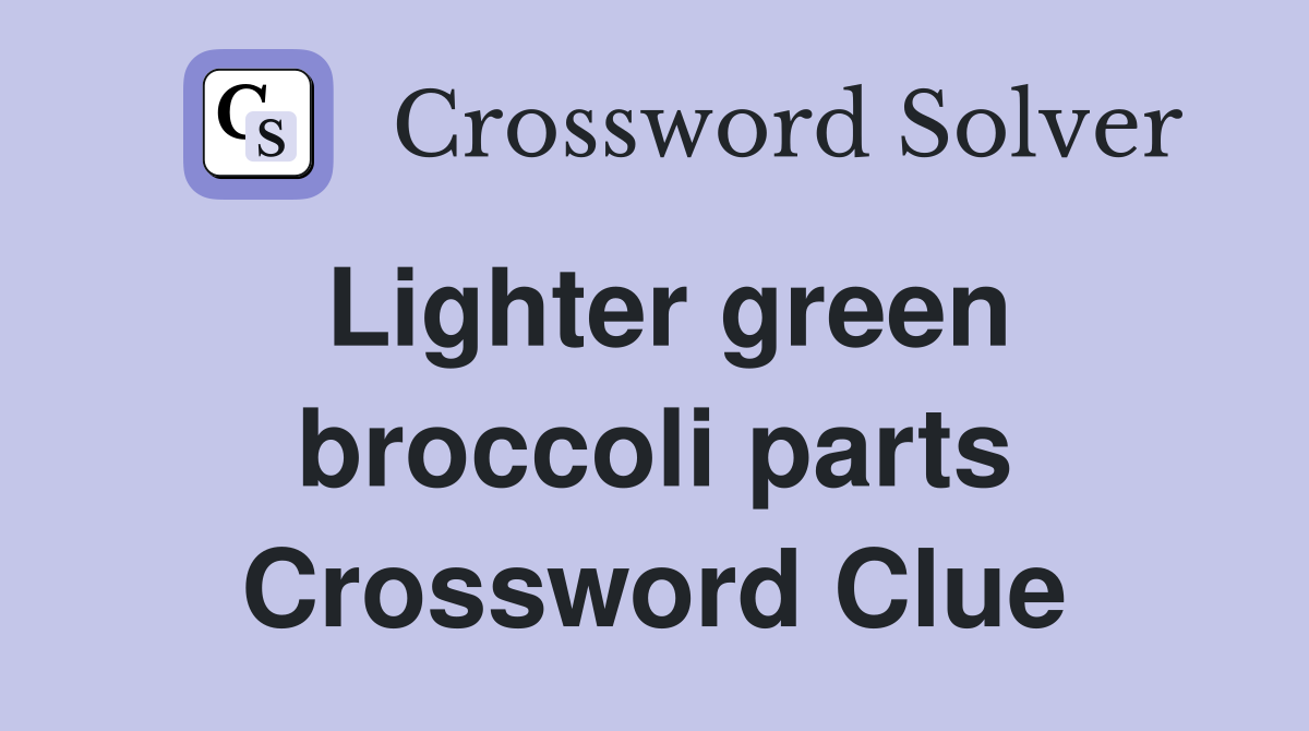 Lighter green broccoli parts Crossword Clue