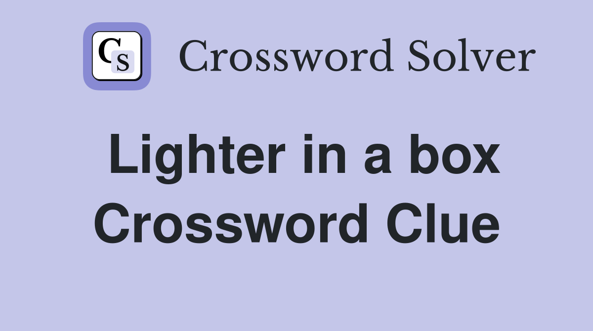 Lighter in a box Crossword Clue