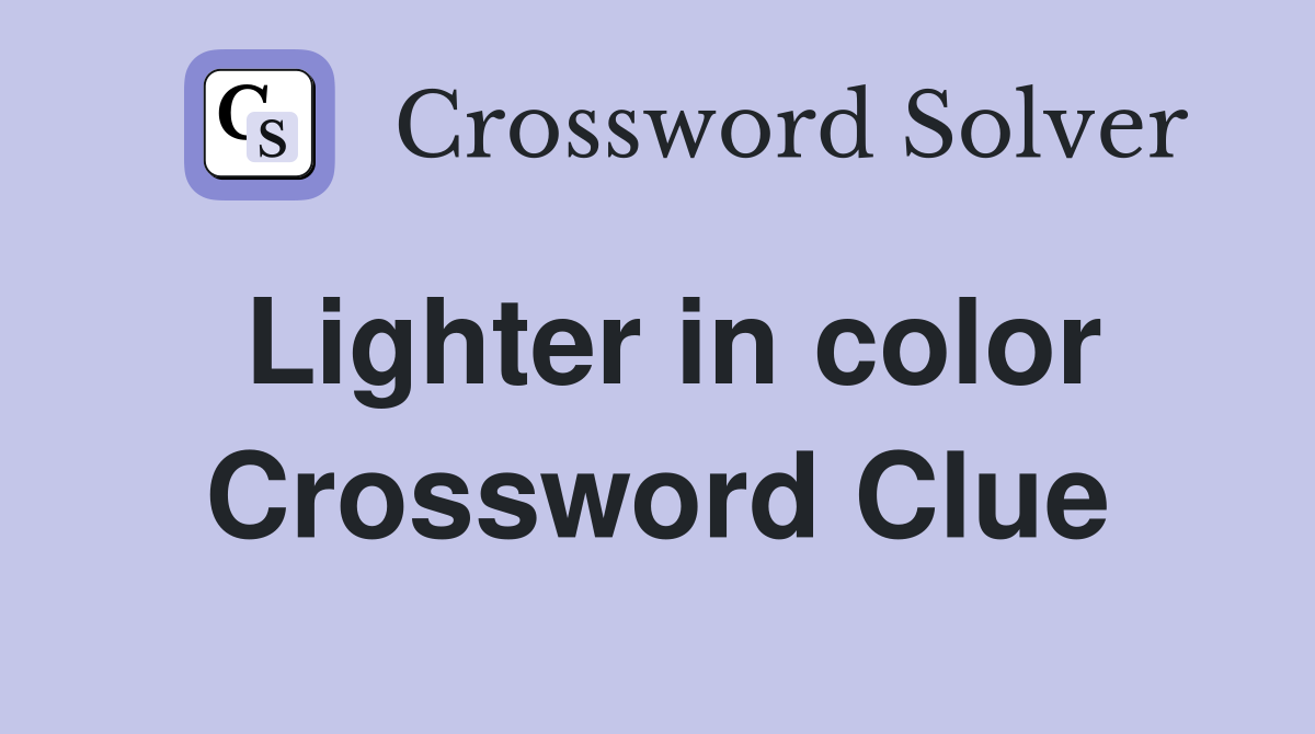 Lighter in color Crossword Clue