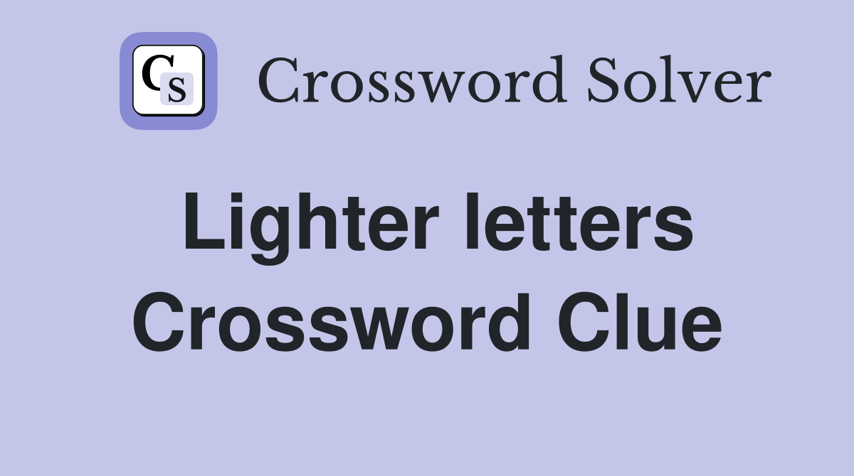 Lighter letters Crossword Clue