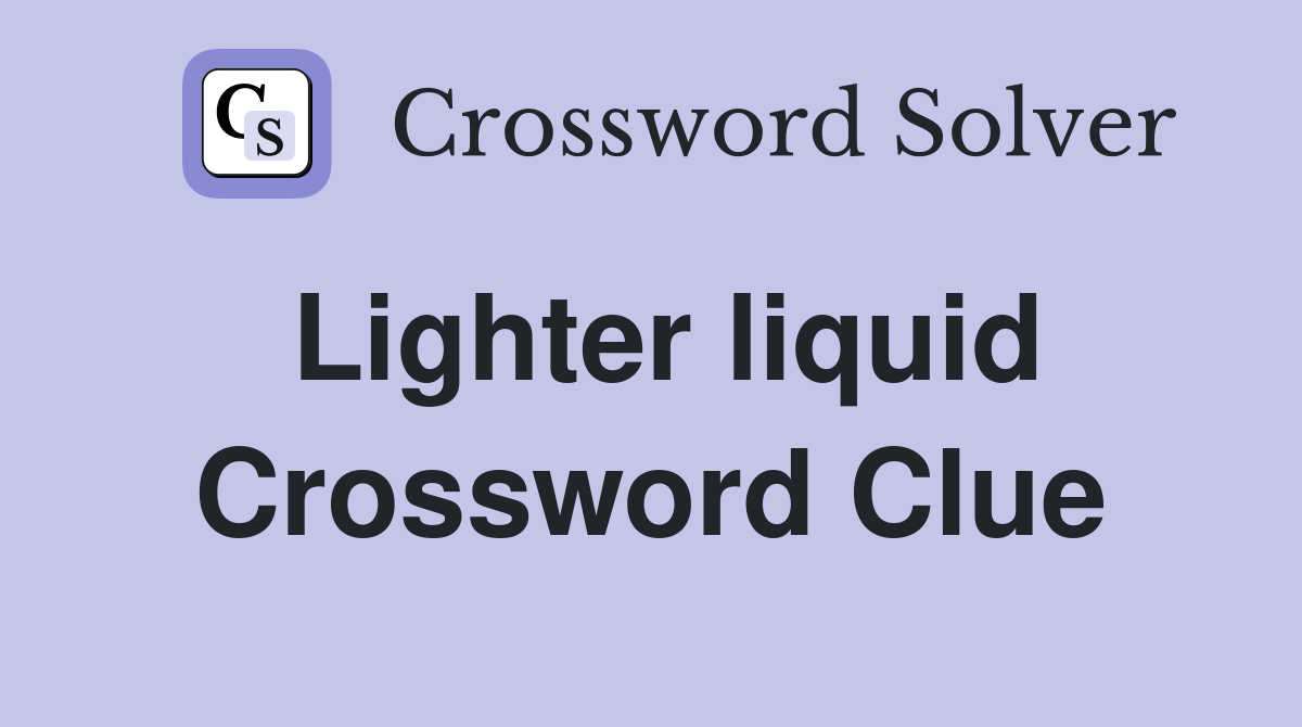 Lighter liquid Crossword Clue
