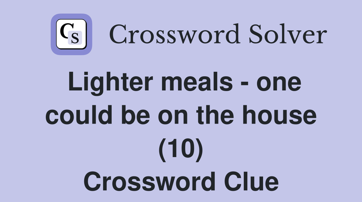 Lighter meals - one could be on the house (10) Crossword Clue