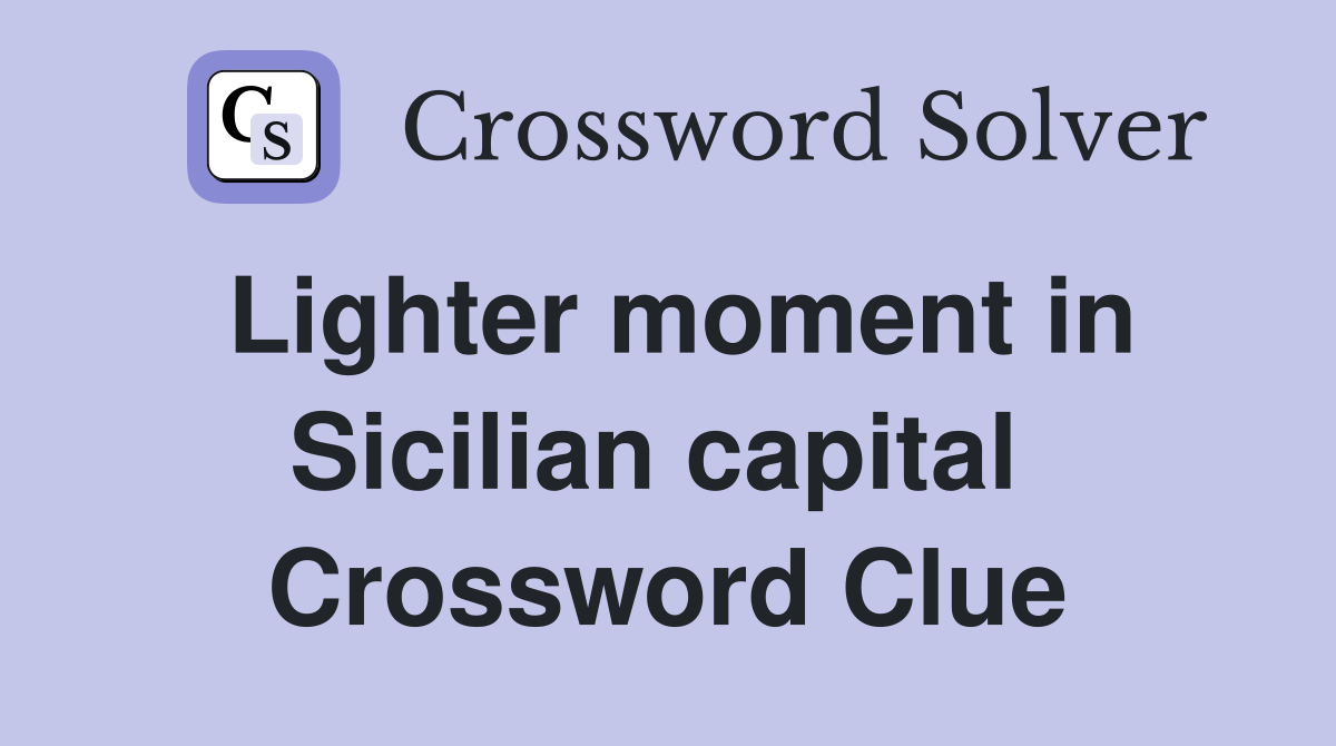 Lighter moment in Sicilian capital  Crossword Clue
