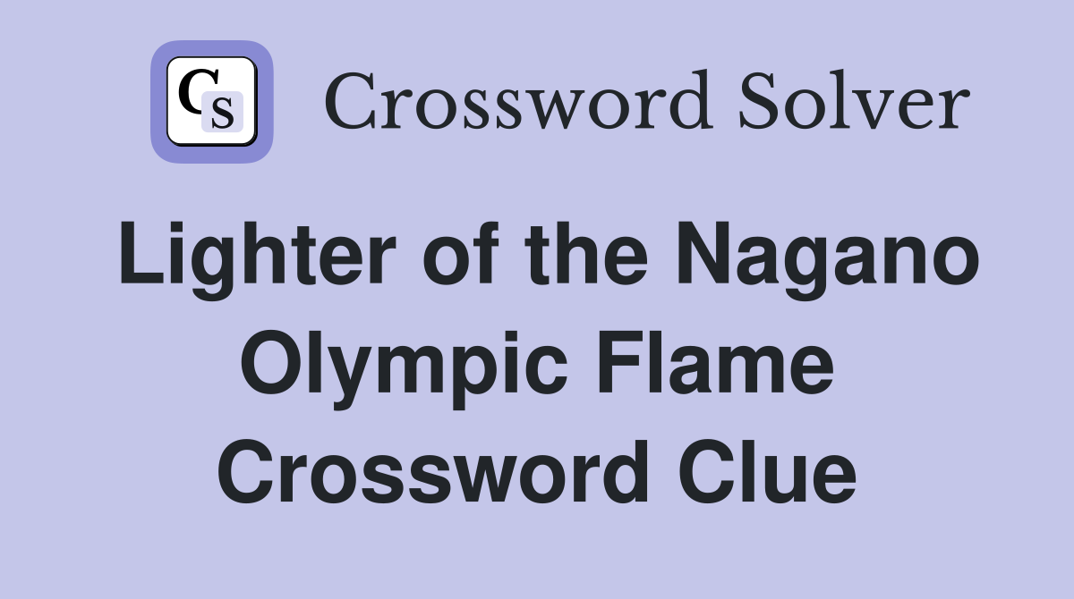 Lighter of the Nagano Olympic Flame Crossword Clue