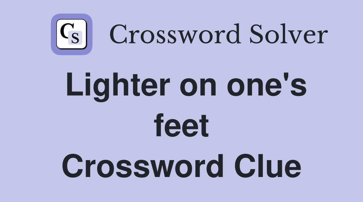 Lighter on one's feet Crossword Clue
