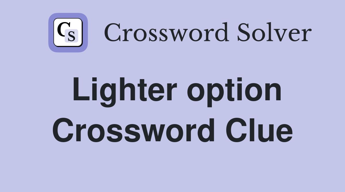 Lighter option Crossword Clue