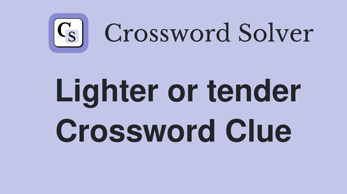 Lighter or tender Crossword Clue