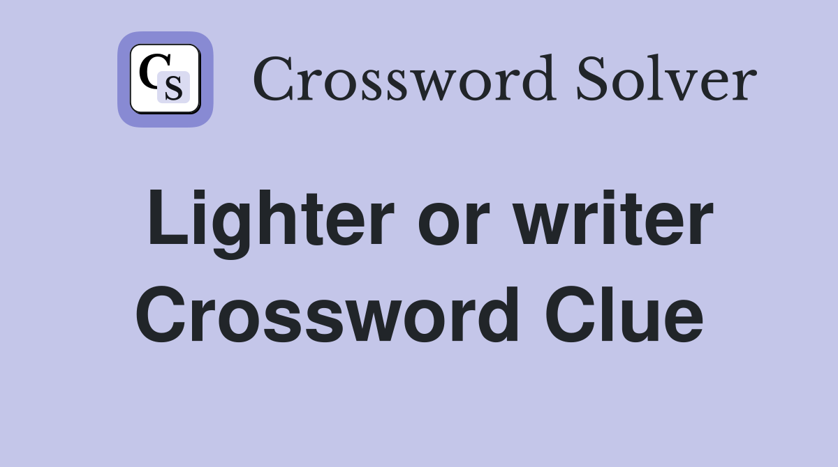 Lighter or writer Crossword Clue