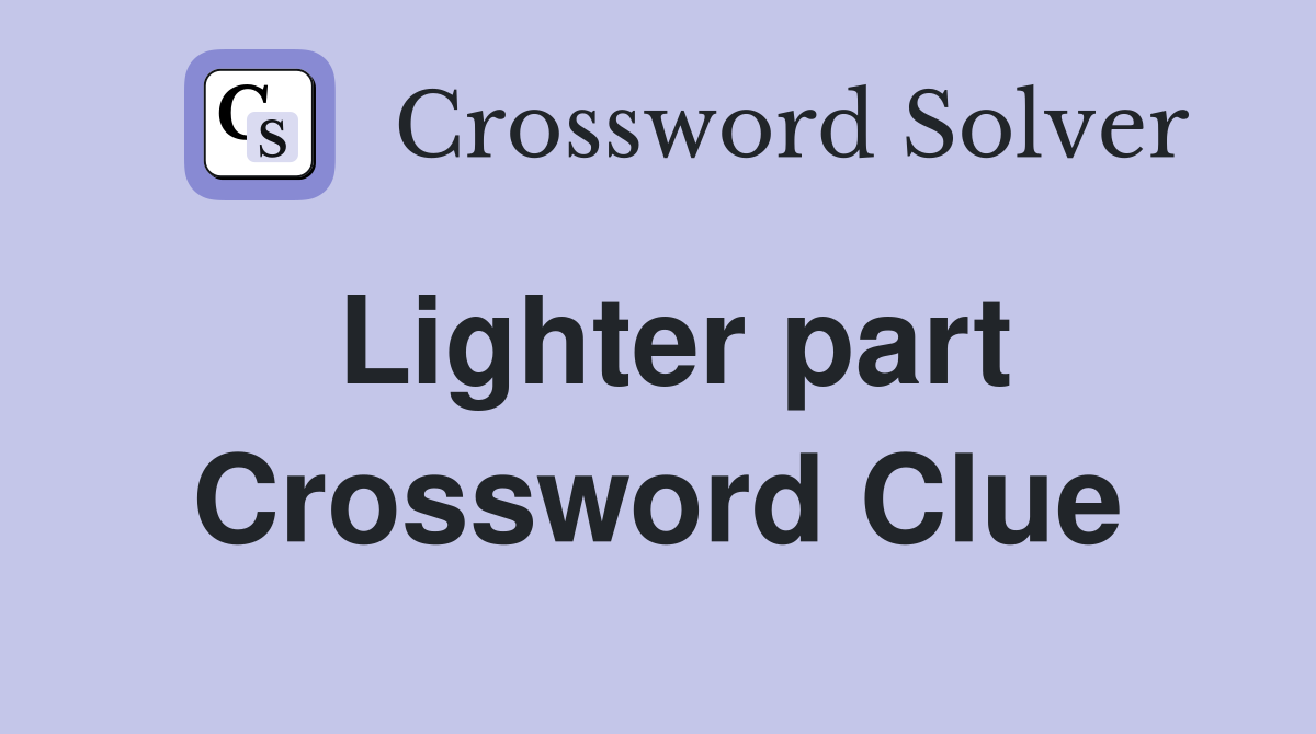 Lighter part Crossword Clue