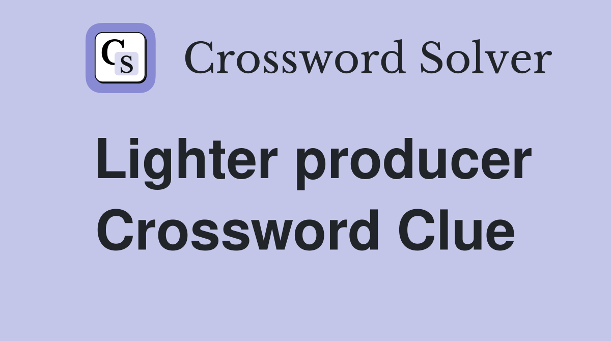Lighter producer Crossword Clue