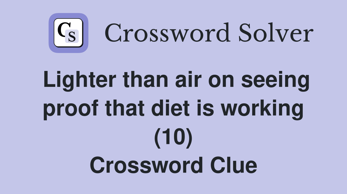Lighter than air on seeing proof that diet is working (10) Crossword Clue