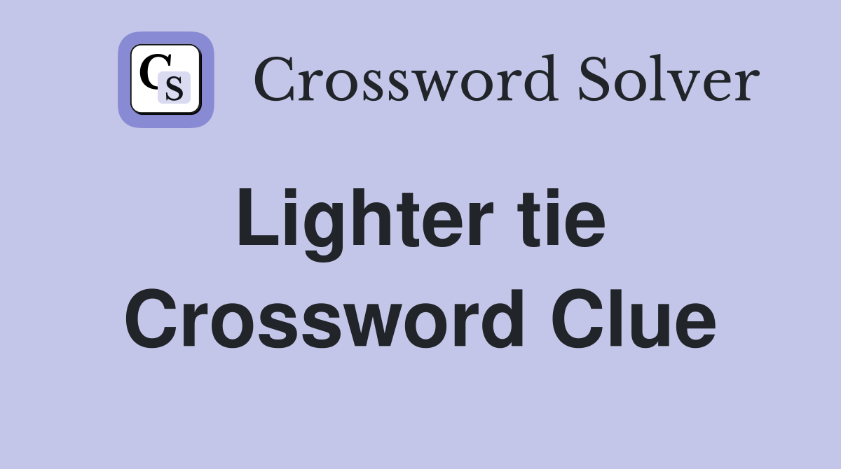 Lighter tie  Crossword Clue