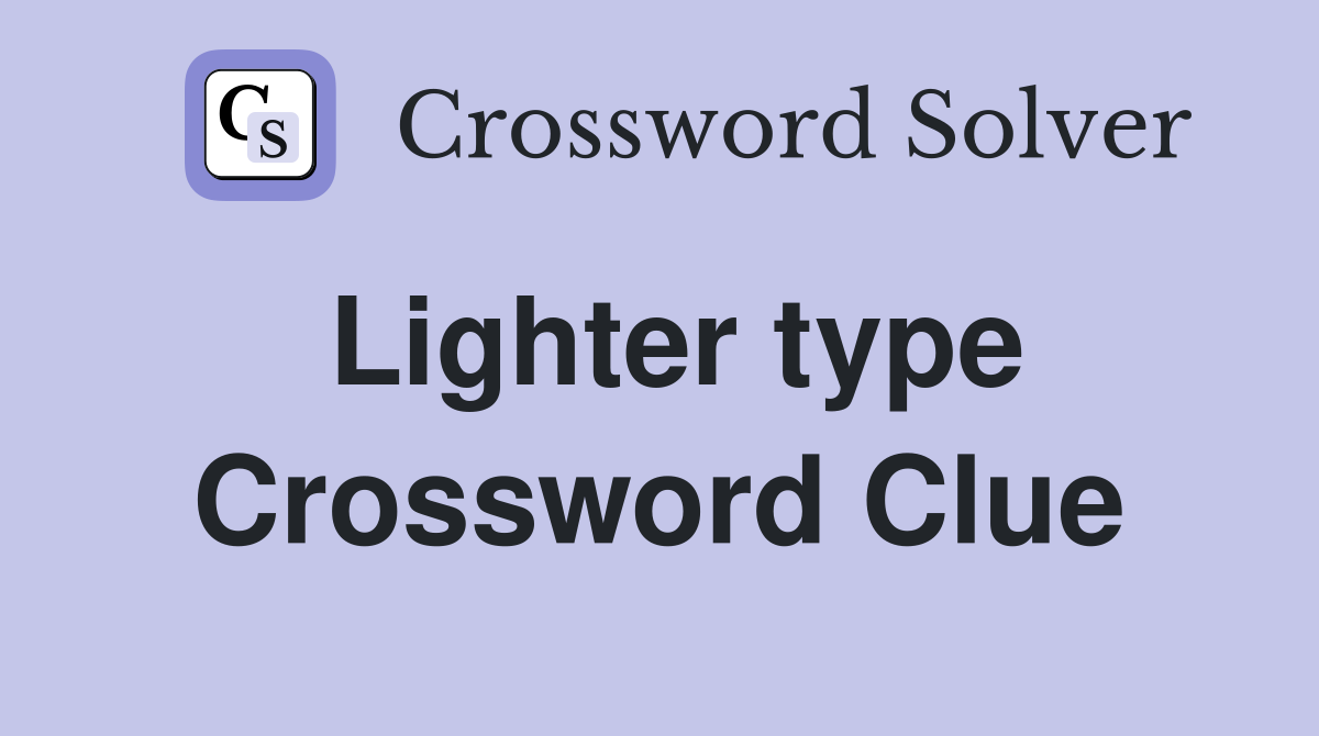 Lighter type Crossword Clue