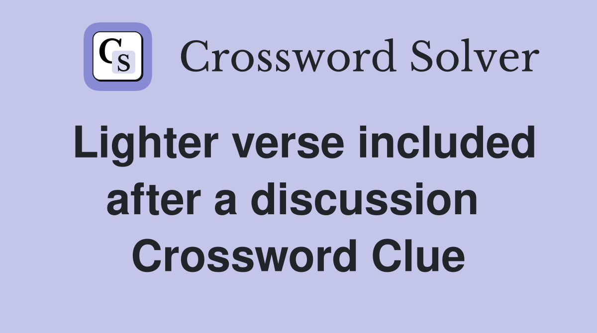 Lighter verse included after a discussion  Crossword Clue