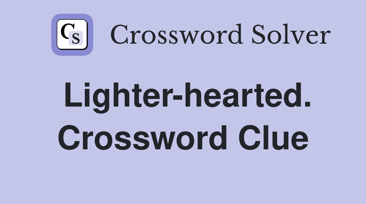 Lighter-hearted. Crossword Clue
