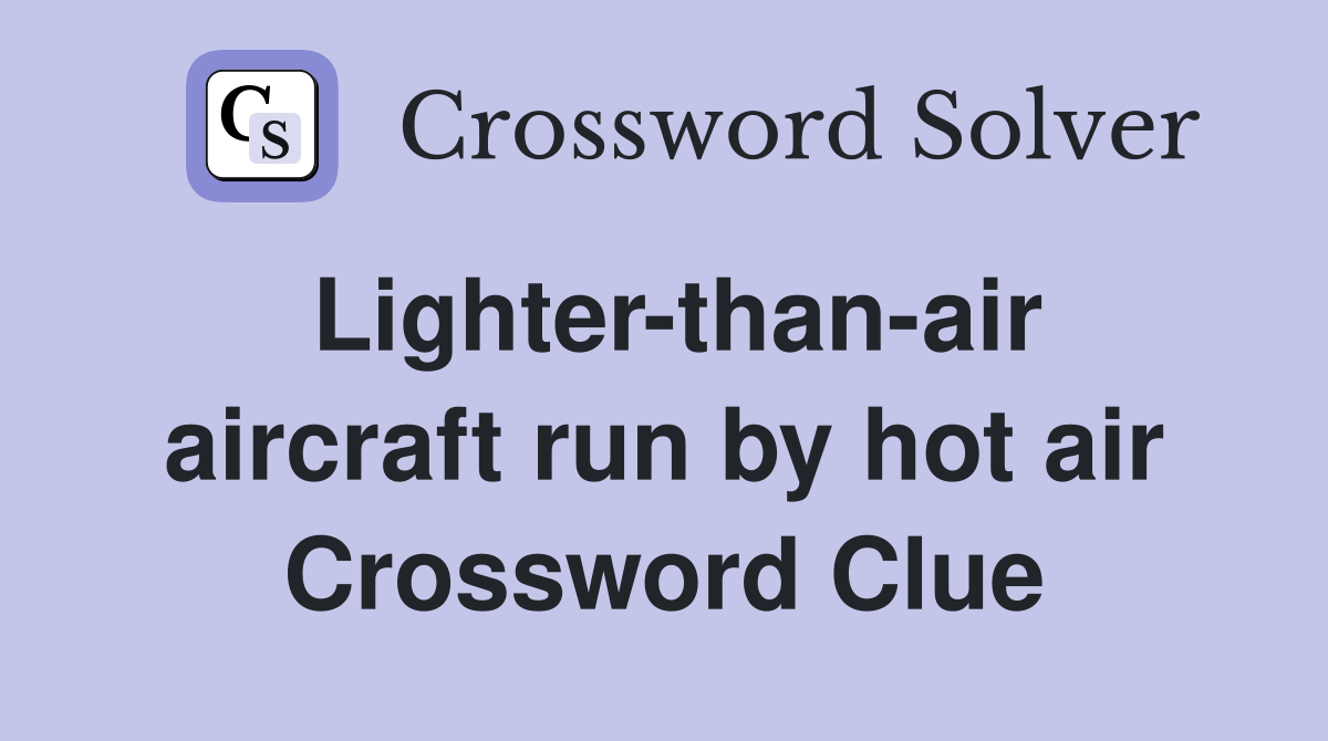 Lighter-than-air aircraft run by hot air Crossword Clue