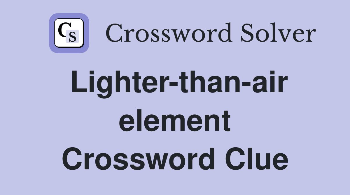 Lighter-than-air element Crossword Clue
