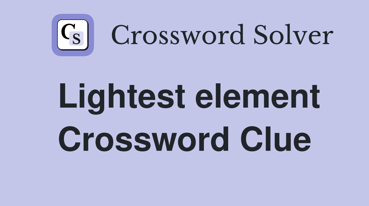 Lightest element Crossword Clue