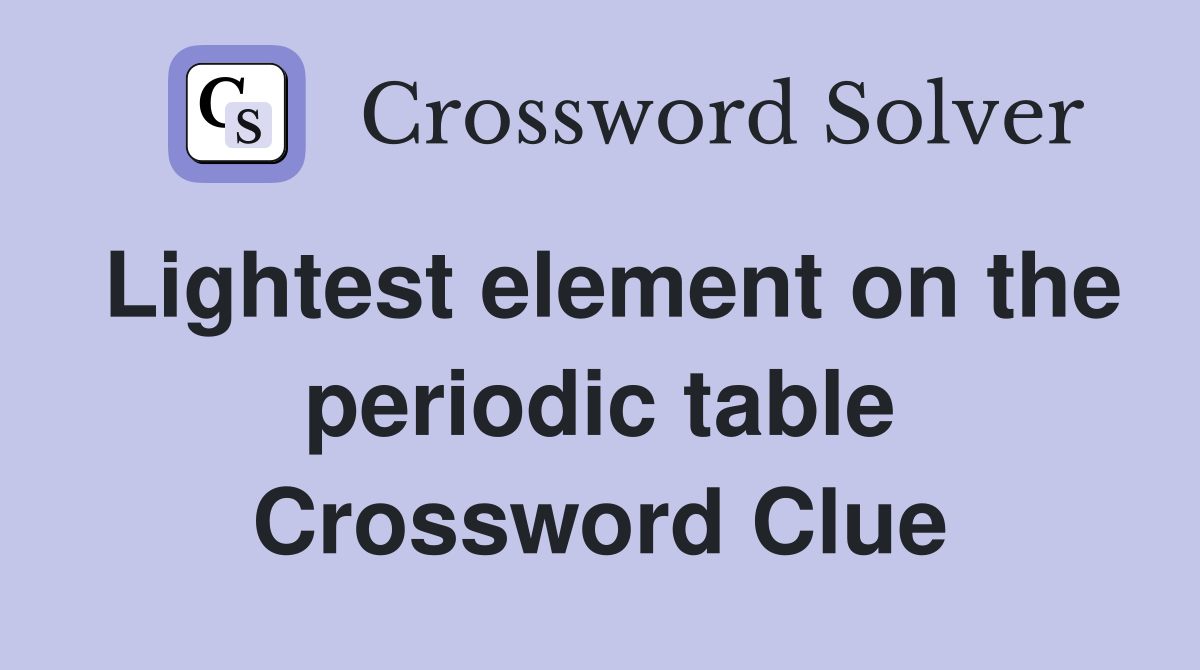 Lightest element on the periodic table Crossword Clue