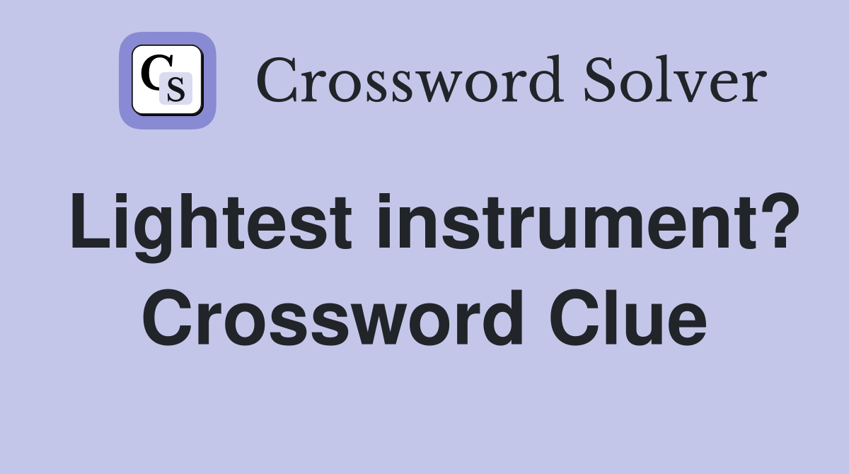 Lightest instrument? Crossword Clue