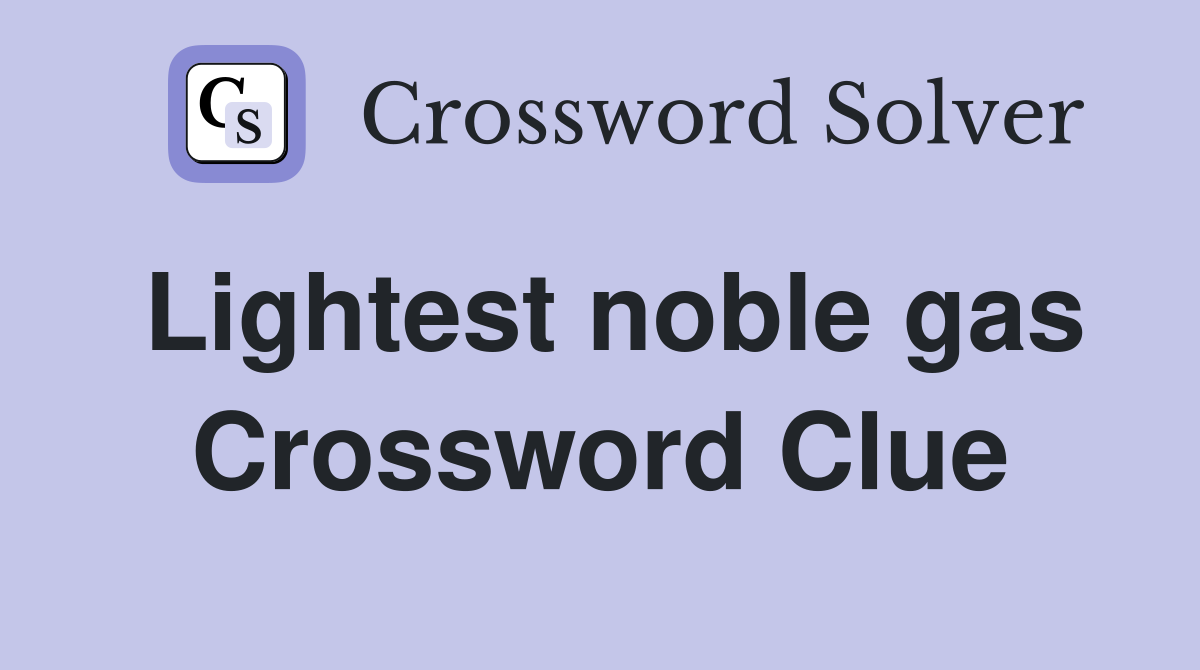 Lightest noble gas Crossword Clue